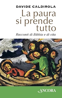 La paura si prende tutto: Racconti di Bibbia e di vita