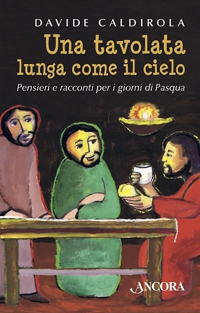 Una tavolata lunga come il cielo: Pensieri e racconti per i giorni di Pasqua