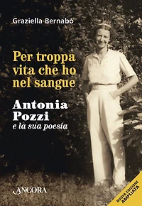 Per troppa vita che ho nel sangue: Antonia Pozzi e la sua poesia