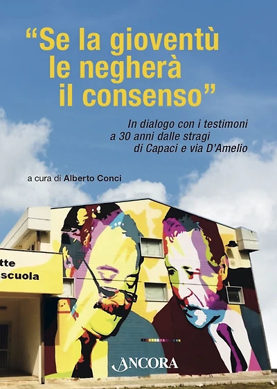 Se la gioventù le negherà il consenso: In dialogo con i testimoni a 30 anni dalle stragi di Capaci e via D'Amelio