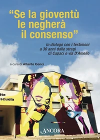 Se la gioventù le negherà il consenso: In dialogo con i testimoni a 30 anni dalle stragi di Capaci e via D'Amelio