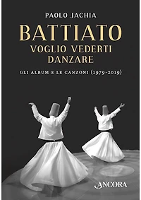 Battiato voglio vederti danzare: Gli album e le canzoni (1979-2019)