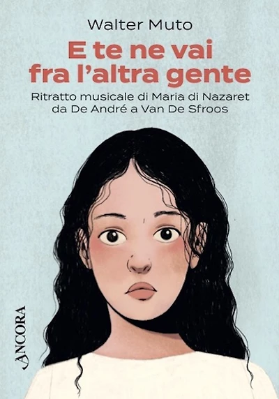 E te ne vai fra l'altra gente: Ritratto musicale di Maria di Nazaret da De André a Van De Sfroos