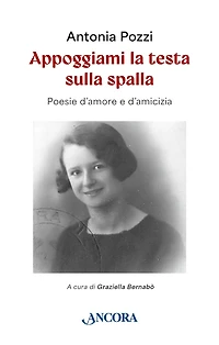 Appoggiami la testa sulla spalla: Poesie d'amore e d'amicizia