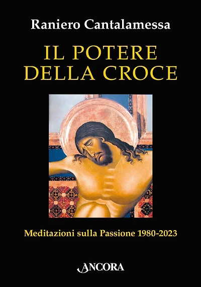 Il potere della croce: Meditazioni sulla Passione 1980-2023