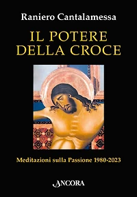 Il potere della croce: Meditazioni sulla Passione 1980-2023