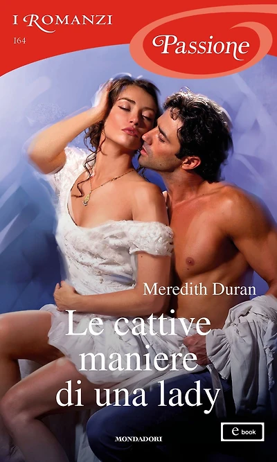 Le cattive maniere di una lady (I Romanzi Passione)