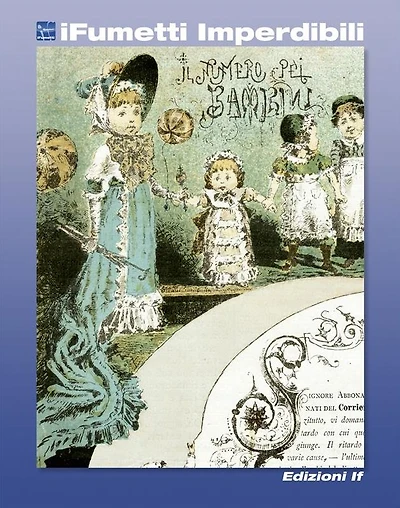 Il Numero pei Bambini (iFumetti Imperdibili): Numero unico, omaggio agli abbonati del Corriere della Sera, giugno 1883
