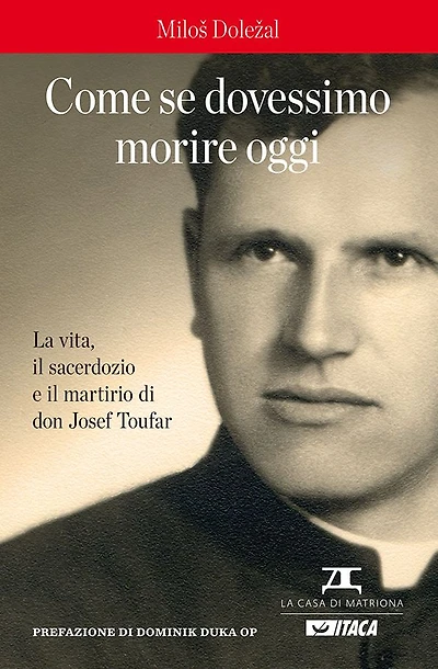 Come se dovessimo morire oggi: La vita, il sacerdozio e il martirio di don Josef Toufar