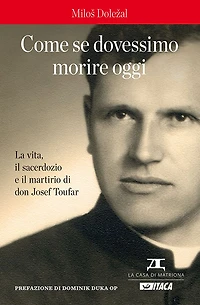 Come se dovessimo morire oggi: La vita, il sacerdozio e il martirio di don Josef Toufar