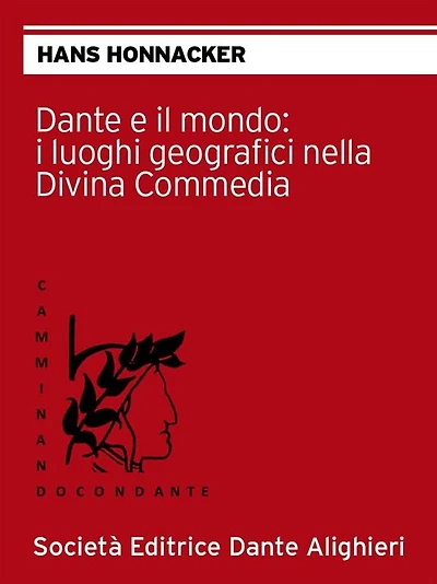 Dante e il mondo: i luoghi geografici nella Divina Commedia: Collana "CAMMINANDO CON DANTE"