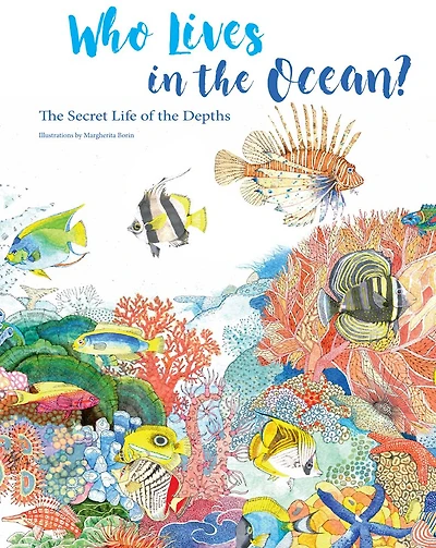 Who Lives in the Ocean?: The Secret Life of the Depths