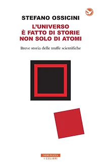 L'universo è fatto di storie non solo di atomi: Breve storia delle truffe scientifiche