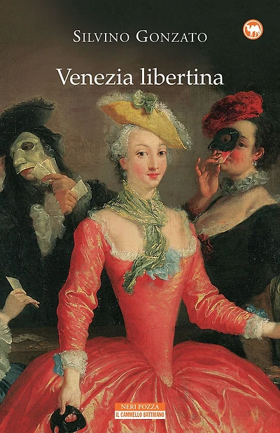 Venezia libertina: Cortigiane, avventurieri, amori e intrighi tra Settecento e Ottocento
