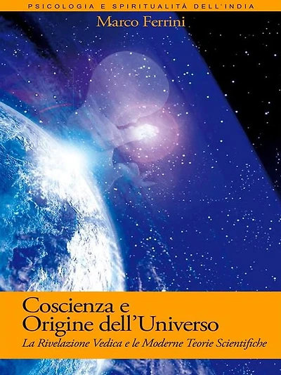 Coscienza e Origine dell'Universo: La Rivelazione Vedica e le moderne scoperte scientifiche