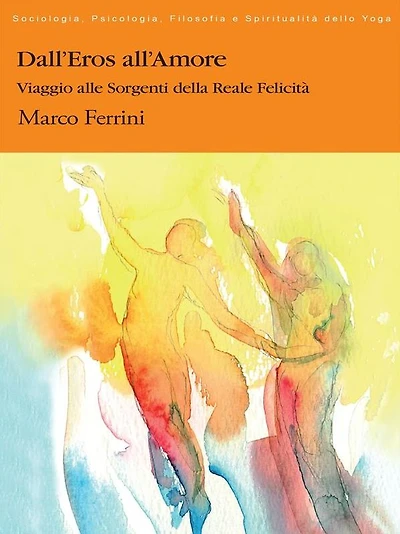 Dall'Eros all'Amore: Viaggio alle Sorgenti della Felicità
