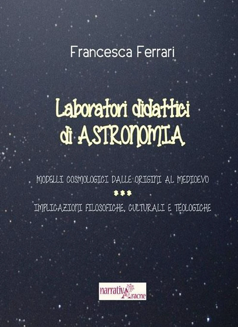 Laboratori didattici di astronomia: Modelli cosmologici dalle origini al Medioevo - Implicazioni filosofiche, culturali e teologiche