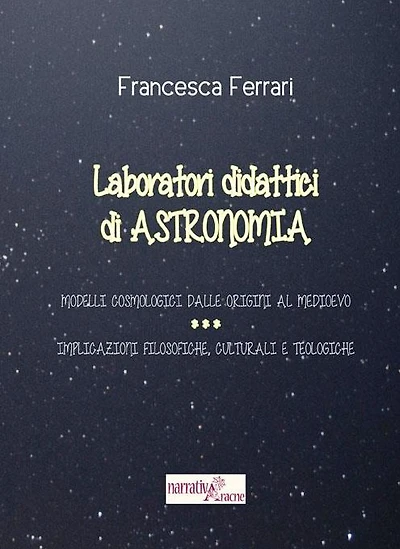 Laboratori didattici di astronomia: Modelli cosmologici dalle origini al Medioevo - Implicazioni filosofiche, culturali e teologiche
