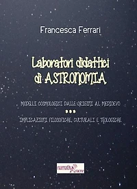 Laboratori didattici di astronomia: Modelli cosmologici dalle origini al Medioevo - Implicazioni filosofiche, culturali e teologiche