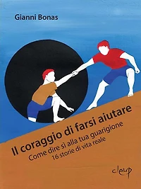 Il coraggio di farsi aiutare: Come dire sì alla tua guarigione 16 storie di vita reale