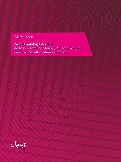 Piccola antologia di studi: dedicati a Edmund Husserl, Antonio Rosmini Palmiro Togliatti, Antonio Gramsci...