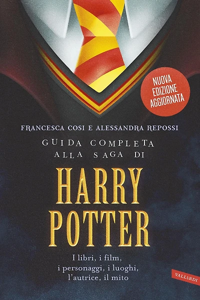 Guida completa alla saga di Harry Potter: I libri, i film, i personaggi, i luoghi, l'autrice, il mito