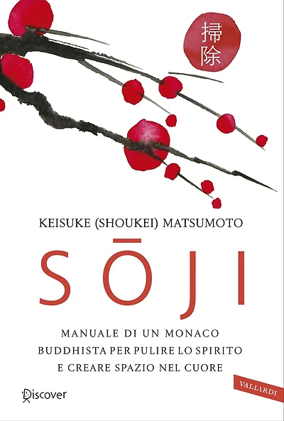 Soji: Manuale di un monaco buddhista per pulire lo spirito e creare spazio nel cuore