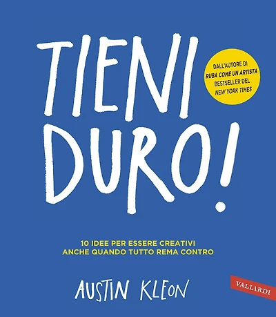 Tieni duro!: 10 idee per essere creativi anche quando tutto rema contro