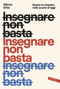 Insegnare non basta: Essere un maestro nella scuola di oggi