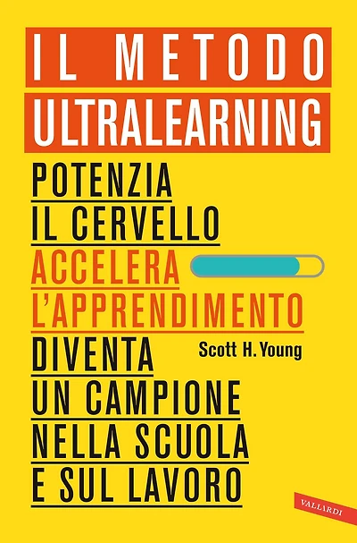 Il Metodo Ultralearning: Potenzia il cervello, accelera l'apprendimento, diventa un campione nella scuola e sul lavoro