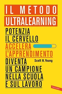 Il Metodo Ultralearning: Potenzia il cervello, accelera l'apprendimento, diventa un campione nella scuola e sul lavoro
