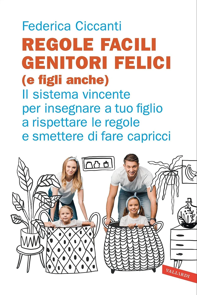 Regole facili, genitori felici (e figli anche): Il sistema vincente per insegnare a tuo figlio a rispettare le regole e smettere di fare capricci