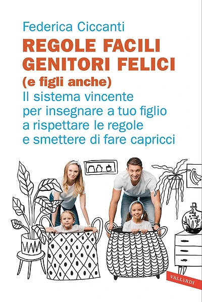 Regole facili, genitori felici (e figli anche): Il sistema vincente per insegnare a tuo figlio a rispettare le regole e smettere di fare capricci