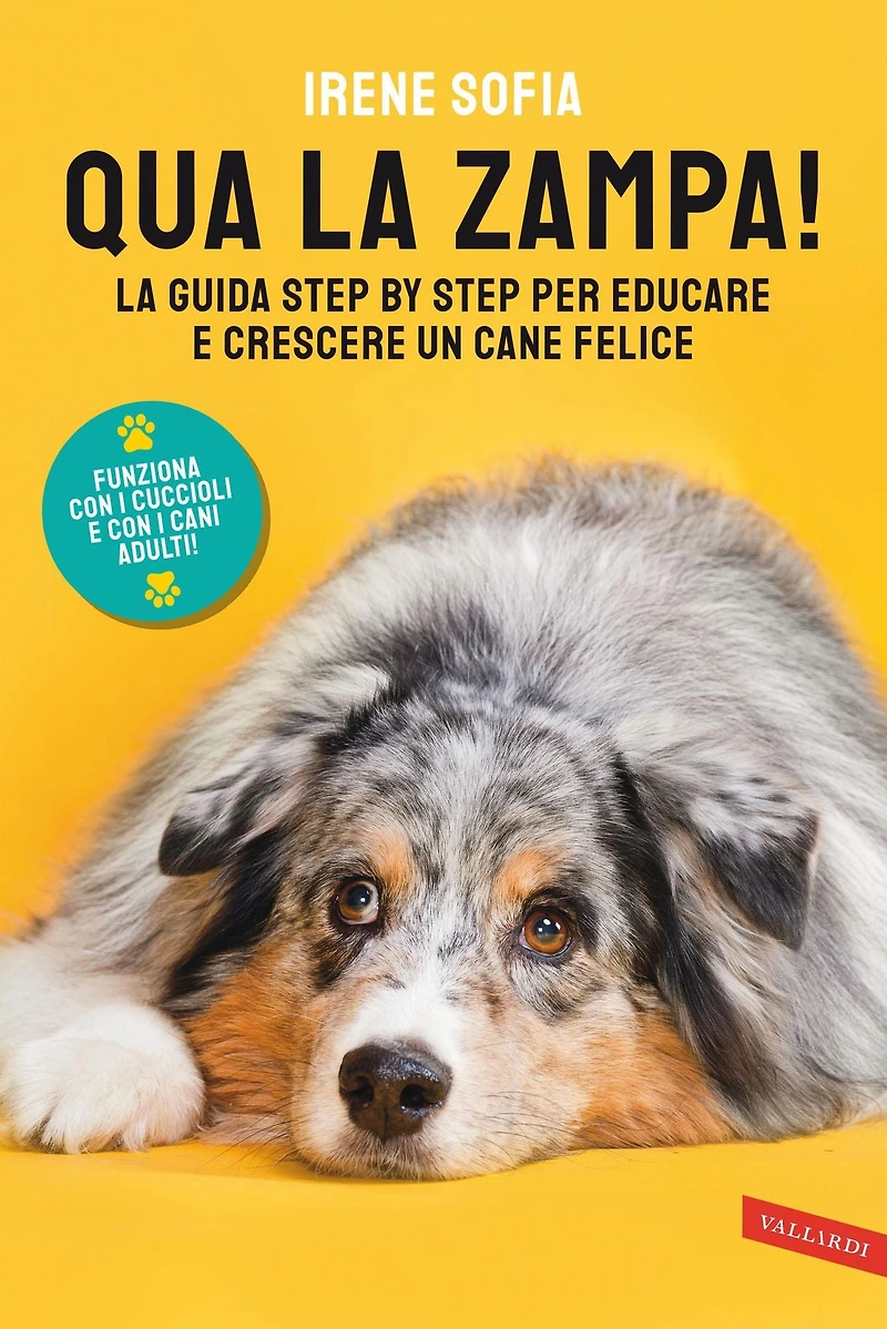 Qua la zampa!: La guida step by step per educare e crescere un cane felice (funziona con i cuccioli e con i cani adulti!)