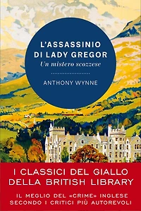 L'assassinio di Lady Gregor: Un mistero scozzese - I classici del giallo della British Library