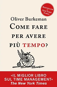 Come fare per avere più tempo?: Time management per comuni mortali