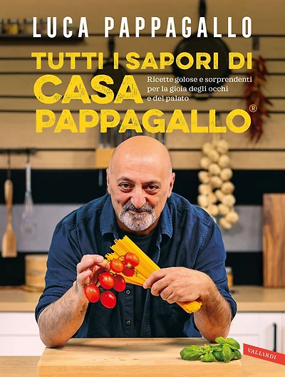Tutti i sapori di Casa Pappagallo: Ricette golose e sorprendenti per la gioia degli occhi e del palato