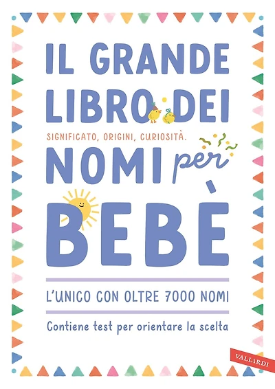 Il grande libro dei nomi per bebè: Significato, origini, curiosità. Oltre 7000 nomi per bambine e bambini