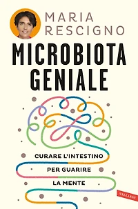 Microbiota geniale: Curare l'intestino per guarire la mente