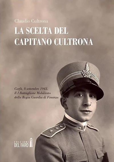 La scelta del Capitano Cultrona: Corfù, 8 settembre 1943. Il I Battaglione Mobilitato della Regia Guardia di Finanza