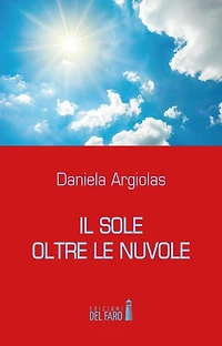 Il sole oltre le nuvole. Il profondo dolore vissuto diviene testimonianza di vita