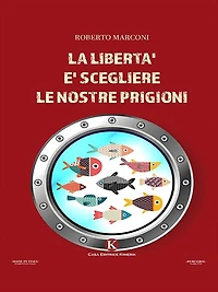 La libertà è scegliere le nostre prigioni
