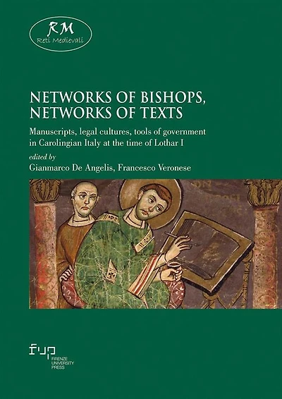 Networks of bishops, networks of texts: Manuscripts, legal cultures, tools of government in Carolingian Italy at the time of Lothar I