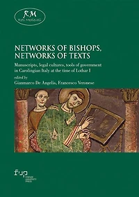 Networks of bishops, networks of texts: Manuscripts, legal cultures, tools of government in Carolingian Italy at the time of Lothar I