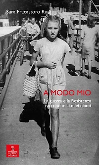 A Modo Mio: La guerra e la Resistenza raccontate ai miei nipoti