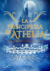 La Principessa di Athelia: Le favole incompiute 1.5