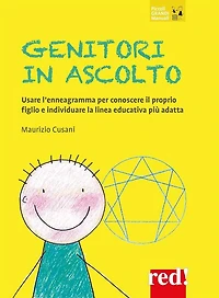 Genitori in ascolto: Usare l'enneagramma per conoscere il proprio figlio e individuare la linea educativa più adatta
