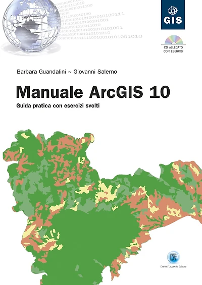 Manuale ArcGIS 10: Guida pratica con esercizi svolti