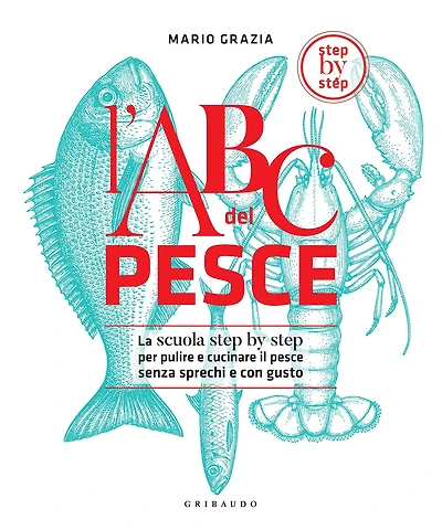 L'ABC del pesce: La scuola step by step per pulire e cucinare il pesce senza sprechi e con gusto