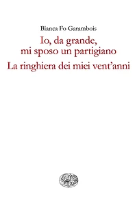 Io, da grande, mi sposo un partigiano. La ringhiera dei miei vent'anni.